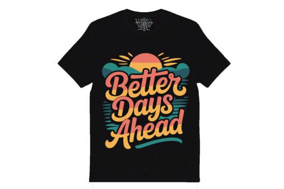 A Practical Review of the Better Days Ahead Graphic for T-Shirt Designs
