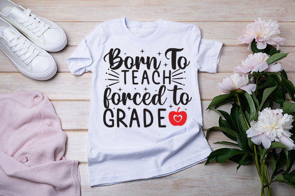 Born to Teach Forced to Grade: A Graphic Design Asset for Crafts and Publishing