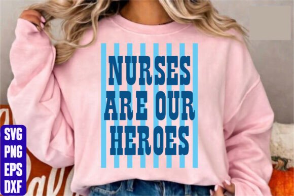 Nurses Are Our Heroes Graphics for T-Shirt Crafters